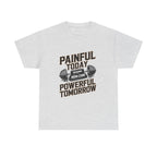 Painful Today Powerful Tomorrow
