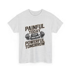 Painful Today Powerful Tomorrow