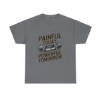 Painful Today Powerful Tomorrow