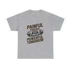 Painful Today Powerful Tomorrow