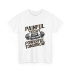 Painful Today Powerful Tomorrow